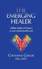 The Emerging Healer: Adding insight and impact to your mental health work By Chevonna Gaylor Cover Image