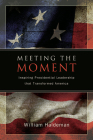Meeting the Moment: Inspiring Presidential Leadership That Transformed America Cover Image