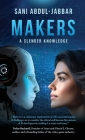 Makers: A Slender Knowledge By Sani Abdul-Jabbar Cover Image