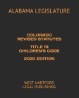 Colorado Revised Statutes Title 19 Children's Code 2020 Edition: West Hartford Legal Publishing By West Hartford Legal Publishing (Editor), Alabama Legislature Cover Image
