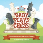 Baby Plays Chess: Trace the Moves with Your Finger Cover Image