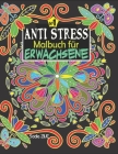 Anti Stress Malbuch für Erwachsene: Das Malbuch für Erwachsene; Ideales Ausmalbuch zur Stressbewältigung und Entspannung, Mandalas, Tiere, Meditation By Sadie Zive Cover Image