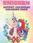 Unicorn Advent Calendar Coloring Book: Unicorn Coloring Books for Adults and Kids with 24 Cute Unicorn Coloring Pages - 1 to 25 Coloring Advent Calend Cover Image