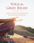 Yoga for Grief Relief: Simple Practices for Transforming Your Grieving Mind and Body By Antonio Sausys, Lyn Prashant (Foreword by) Cover Image