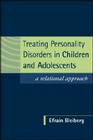 Treating Personality Disorders in Children and Adolescents: A Relational Approach By Efrain Bleiberg, MD Cover Image