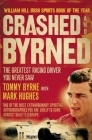 Crashed and Byrned: The Greatest Racing Driver You Never Saw By Tommy Byrne, Mark Hughes (With) Cover Image
