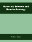 Materials Science and Nanotechnology By Andrew Green (Editor) Cover Image