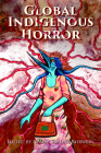 Global Indigenous Horror By Naomi Simone Borwein (Editor) Cover Image