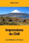 Impressions du Chili: Les Chiliens et la France By Henri Lorin Cover Image