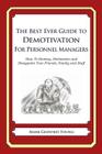 The Best Ever Guide to Demotivation for Personnel Managers: How To Dismay, Dishearten and Disappoint Your Friends, Family and Staff By Dick DeBartolo (Introduction by), Mark Geoffrey Young Cover Image