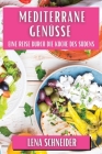 Mediterrane Genüsse: Eine Reise durch die Küche des Südens By Lena Schneider Cover Image