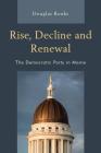 Rise, Decline and Renewal: The Democratic Party in Maine By Doug Rooks Cover Image