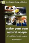 Make Your Own Natural Soaps: All Vegetable Herbal Recipes By Maxine Clarke Cover Image