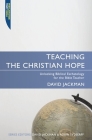 Teaching the Christian Hope: Unlocking Biblical Eschatology for the Bible Teacher (Proclamation Trust) By David Jackman Cover Image