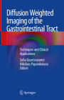 Diffusion Weighted Imaging of the Gastrointestinal Tract: Techniques and Clinical Applications By Sofia Gourtsoyianni (Editor), Nikolaos Papanikolaou (Editor) Cover Image