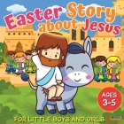 Easter Story about Jesus for Little Boys and Girls: A Simplified Bible Storybook with Large Pictures for Toddlers and Kids Ages 3-5 Cover Image