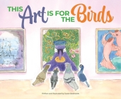 This Art Is for the Birds By Susan Bednarski Cover Image