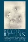 Beyond Return: Genre and Cultural Politics in Contemporary French Fiction (Contemporary French and Francophone Cultures #63) By Lucas Hollister Cover Image
