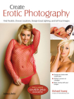 Create Erotic Photography: Find Models, Choose Locations, Design Great Lighting and Sell Your Images By Richard Young Cover Image