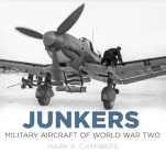 Junkers: Military Aircraft of World War Two By Mark A. Chambers Cover Image