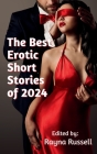 The Best Erotic Short Stories of 2024: Featuring Rough Sex, Gangbangs, Anal, Threesomes, Cuckold, Age Gap, Daddies, BDSM, and more... Cover Image