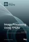 Image Processing Using FPGAs By Donald G. Bailey (Guest Editor) Cover Image