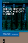 Seeing History: Public History in China By Li Na Cover Image