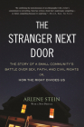 The Stranger Next Door: The Story of a Small Community's Battle over Sex, Faith, and Civil Rights; Or, How the Right Divides Us By Arlene Stein Cover Image