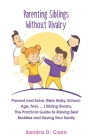 Parenting Siblings Without Rivalry: Prevent and Solve (New Baby, School Age, Twin, ...) Sibling Rivalry. The Practical Guide to Raising Best Buddies a By Sandra D. Coon Cover Image