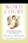 Word Court: Wherein Verbal Virtue Is Rewarded, Crimes Against the Language Are Punished, and Poetic Justice Is Done By Barbara Wallraff Cover Image