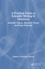 A Practical Guide to Scientific Writing in Chemistry: Scientific Papers, Research Grants and Book Proposals By Andrew T. Tyowua Cover Image