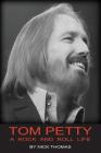 Tom Petty: A Rock And Roll Life Cover Image