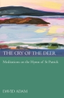 Cry of the Deer: Meditations on the Hymn of St Patrick Cover Image
