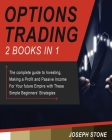 Options Trading: The complete guide to Investing, Making a Profit and Passive Income For Your future Empire with These Simple Beginners By Joseph Stone Cover Image