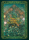 The Complete Grimm's Fairy Tales (Timeless Classics #5) By Jacob Grimm, Wilhelm Grimm, Arthur Rackham (Illustrator) Cover Image