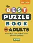 The Best Puzzle Book for Adults: Popular Word, Logic, and Math Puzzles to Entertain Your Brain Cover Image