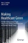 Making Healthcare Green: The Role of Cloud, Green It, and Data Science to Reduce Healthcare Costs and Combat Climate Change By Nina S. Godbole, John P. Lamb Cover Image