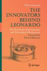 The Innovators Behind Leonardo: The True Story of the Scientific and Technological Renaissance By Plinio Innocenzi Cover Image