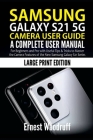 Samsung Galaxy S21 5G Camera User Guide: A Complete User Manual for Beginners and Pro with Useful Tips & Tricks to Master the Camera Features of the N By Ernest Woodruff Cover Image