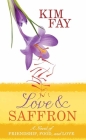 Love and Saffron: A Novel of Friendship, Food, and Love By Kim Fay Cover Image