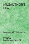 MUSAUTHOR'S Law: Language ART Volume 10 By Musau Mattmeachamjr Cover Image
