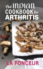 The Indian Cookbook for Arthritis: Delicious Anti-Inflammatory Indian Vegetarian Recipes to Reduce Pain By La Fonceur Cover Image