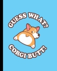 Guess What? Corgi Butt!: A Fun Composition Book for a Corgi Dog Mom or Dad! (Blue Version) Cover Image