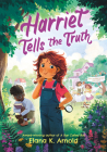 Harriet Tells the Truth By Elana K. Arnold Cover Image