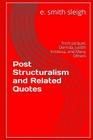Post-structuralism and Related Quotes: from Jacques Derrida, Judith Kristeva, and others By E. Smith Sleigh Cover Image