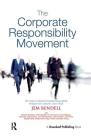 The Corporate Responsibility Movement: Five Years of Global Corporate Responsibility Analysis from Lifeworth, 2001-2005 By Jem Bendell Cover Image