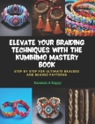 Elevate Your Braiding Techniques with the KUMIHIMO Mastery Book: Step by Step for Ultimate Braided and Beaded Patterns Cover Image
