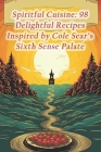 Spiritful Cuisine: 98 Delightful Recipes Inspired by Cole Sear's Sixth Sense Palate Cover Image