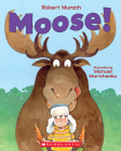 Moose! By Robert Munsch, Michael Martchenko (Illustrator) Cover Image
