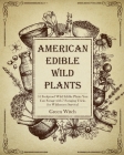 American Edible Wild Plants: 51 Foolproof Wild Edible Plants You Can Forage with 7 Foraging Tricks for Wilderness Survival By Green Witch Cover Image